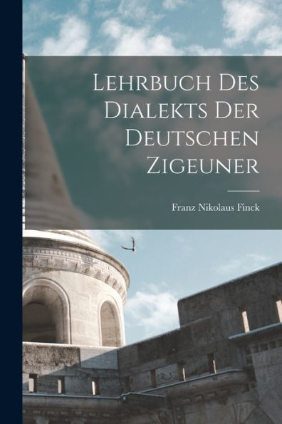 Lehrbuch Des Dialekts Der Deutschen Zigeuner