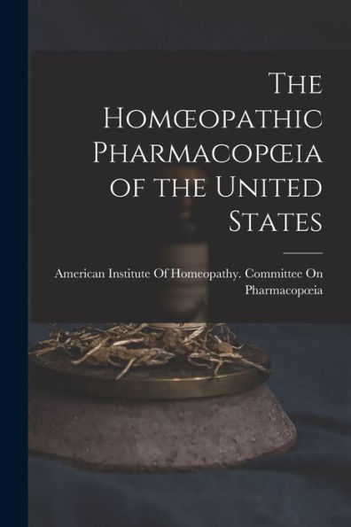 The Homoeopathic Pharmacopoeia Of The United States