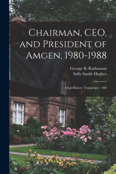 Chairman, Ceo, And President Of Amgen, 1980-1988: Oral History Transcript / 200