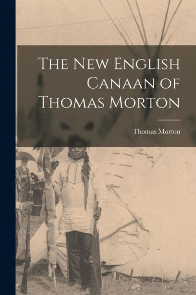 The New English Canaan Of Thomas Morton