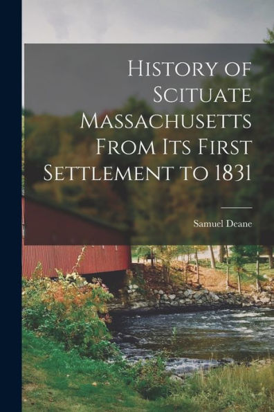 History Of Scituate Massachusetts From Its First Settlement To 1831