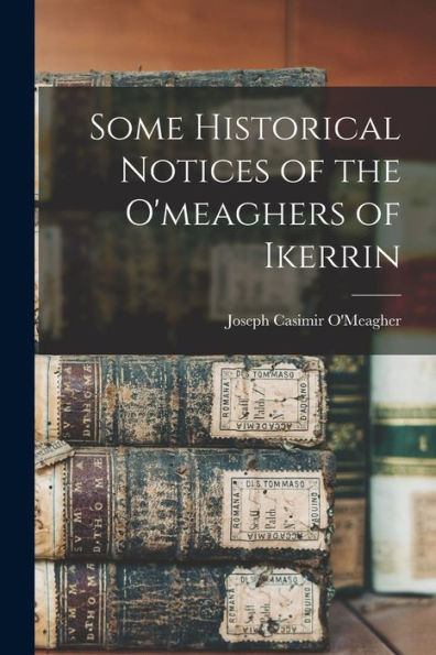 Some Historical Notices Of The O'Meaghers Of Ikerrin