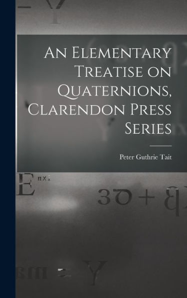 An Elementary Treatise On Quaternions, Clarendon Press Series