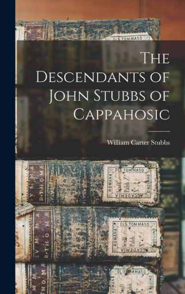 The Descendants Of John Stubbs Of Cappahosic