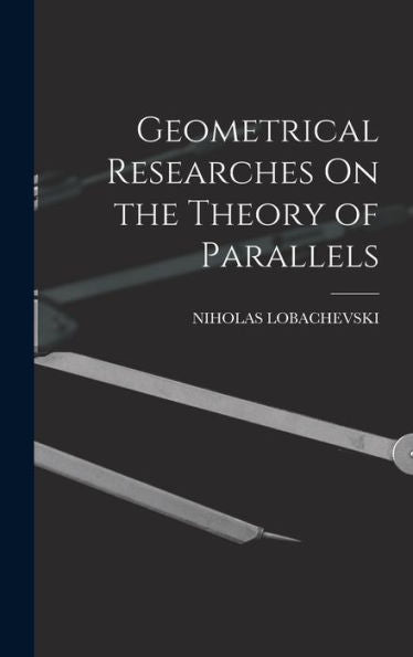 Geometrical Researches On The Theory Of Parallels