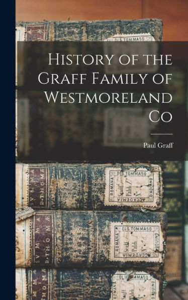 History Of The Graff Family Of Westmoreland Co