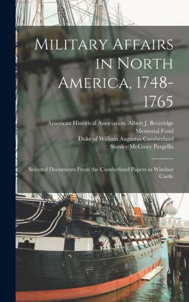 Military Affairs In North America, 1748-1765: Selected Documents From The Cumberland Papers In Windsor Castle