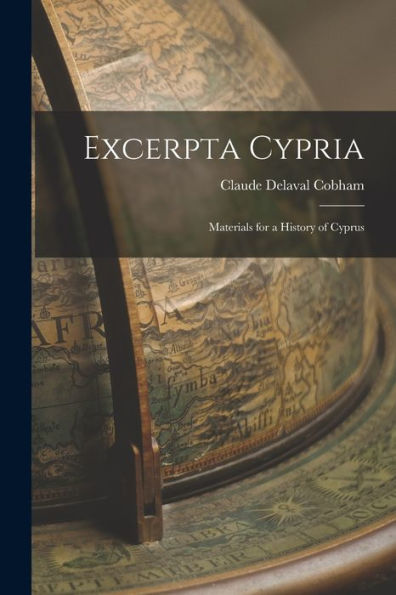 Excerpta Cypria: Materials For A History Of Cyprus
