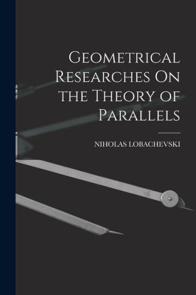 Geometrical Researches On The Theory Of Parallels