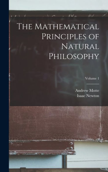 The Mathematical Principles Of Natural Philosophy; Volume 1