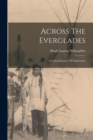 Across The Everglades: A Canoe Journey Of Exploration