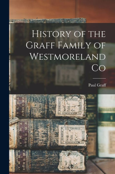 History Of The Graff Family Of Westmoreland Co