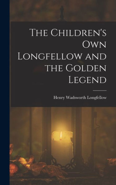 The Children'S Own Longfellow And The Golden Legend