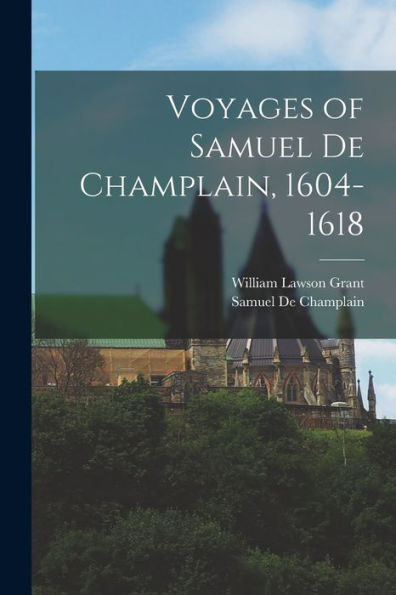 Voyages Of Samuel De Champlain, 1604-1618