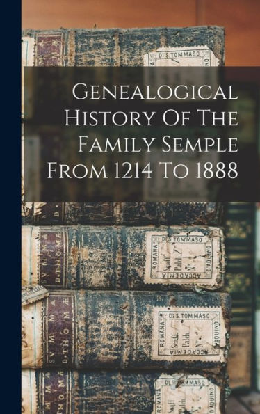 Genealogical History Of The Family Semple From 1214 To 1888