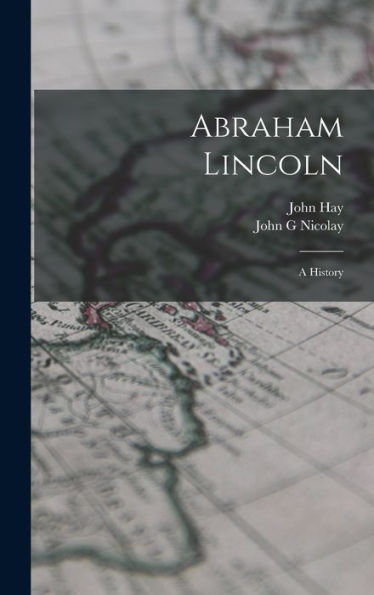 Abraham Lincoln; A History