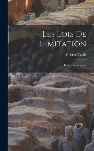 Les Lois De L'Imitation: Étude Sociologique (French Edition)