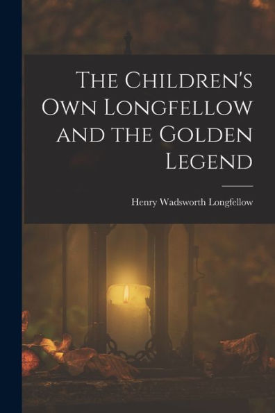 The Children'S Own Longfellow And The Golden Legend