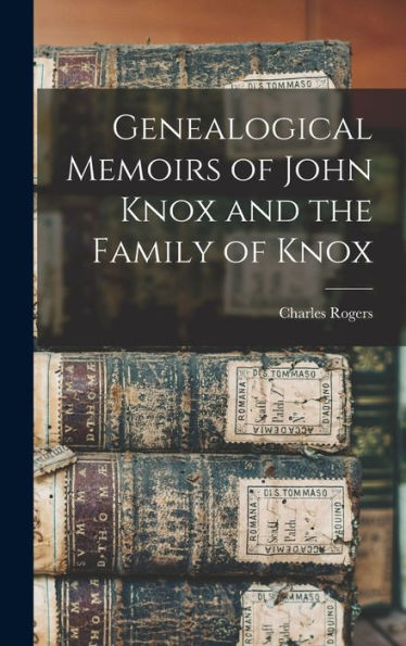 Genealogical Memoirs Of John Knox And The Family Of Knox