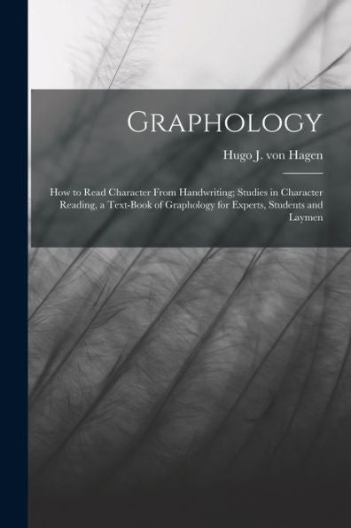 Graphology; How To Read Character From Handwriting; Studies In Character Reading, A Text-Book Of Graphology For Experts, Students And Laymen