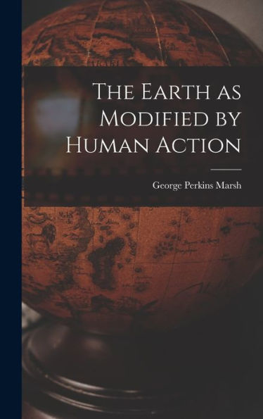 The Earth As Modified By Human Action