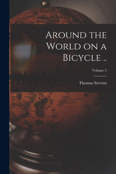 Around The World On A Bicycle ..; Volume 2