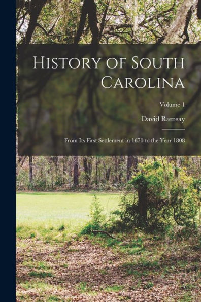 History Of South Carolina: From Its First Settlement In 1670 To The Year 1808; Volume 1