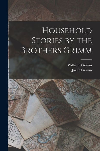 Household Stories By The Brothers Grimm