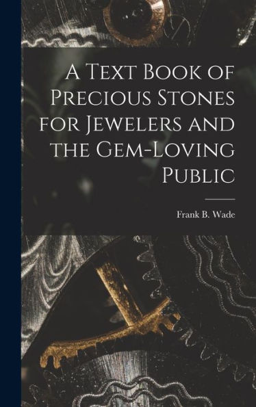 A Text Book Of Precious Stones For Jewelers And The Gem-Loving Public