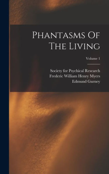 Phantasms Of The Living; Volume 1