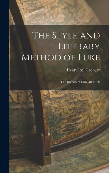 The Style And Literary Method Of Luke: 1. - The Diction Of Luke And Acts