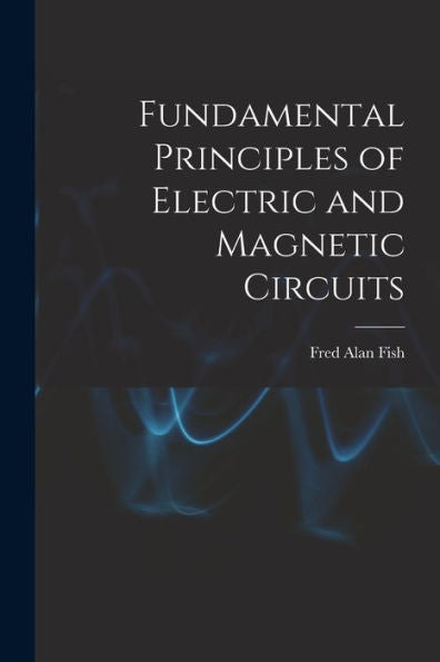 Fundamental Principles Of Electric And Magnetic Circuits