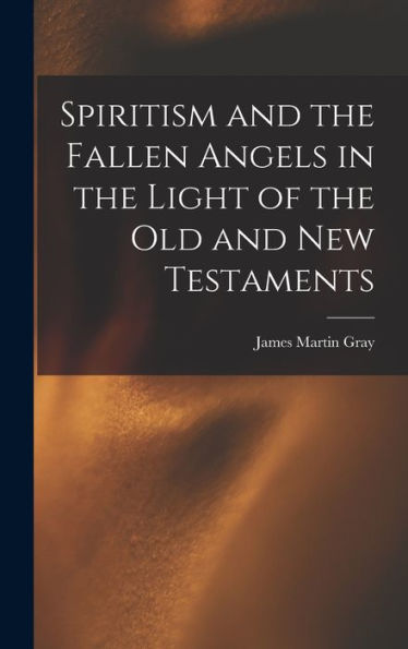 Spiritism And The Fallen Angels In The Light Of The Old And New Testaments