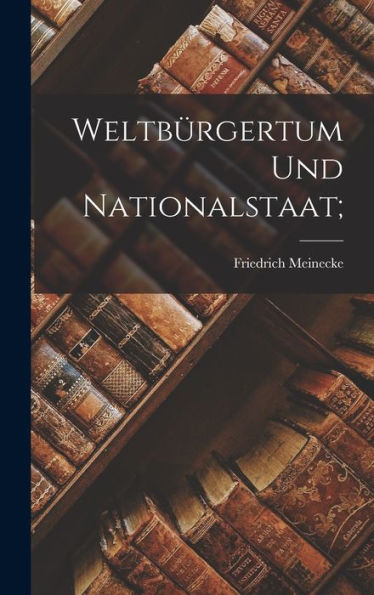 Weltbürgertum Und Nationalstaat; (German Edition)
