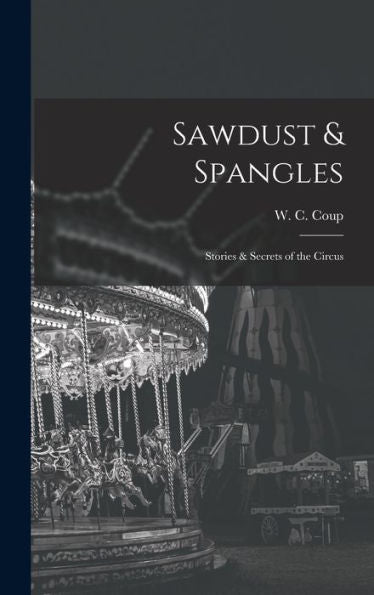 Sawdust & Spangles; Stories & Secrets Of The Circus