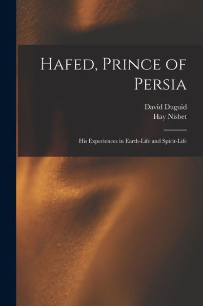 Hafed, Prince Of Persia: His Experiences In Earth-Life And Spirit-Life