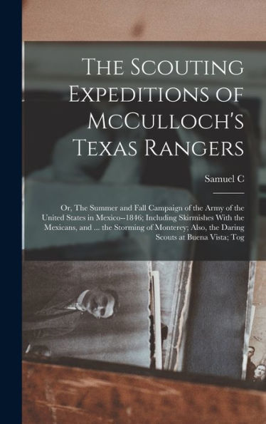 The Scouting Expeditions Of Mcculloch'S Texas Rangers; Or, The Summer And Fall Campaign Of The Army Of The United States In Mexico--1846; Including ... Also, The Daring Scouts At Buena Vista; Tog
