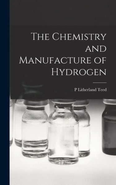 The Chemistry And Manufacture Of Hydrogen
