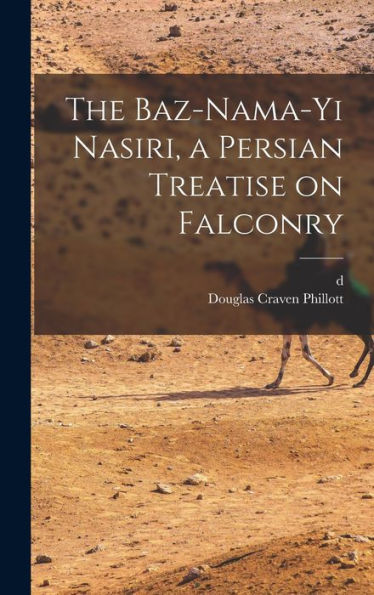 The Baz-Nama-Yi Nasiri, A Persian Treatise On Falconry