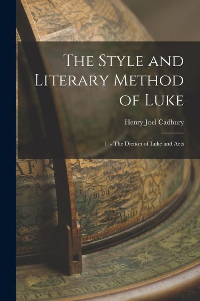 The Style And Literary Method Of Luke: 1. - The Diction Of Luke And Acts