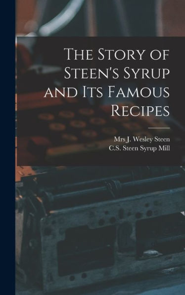 The Story Of Steen'S Syrup And Its Famous Recipes