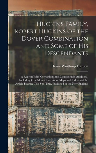 Huckins Family, Robert Huckins Of The Dover Combination And Some Of His Descendants: A Reprint With Corrections And Considerable Additions, Including ... This Sub-Title, Published In The New England