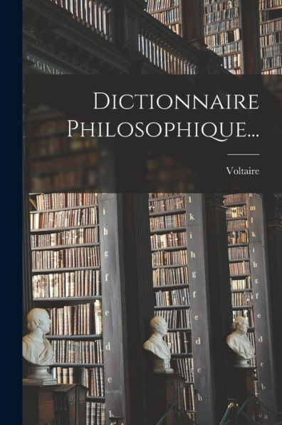 Dictionnaire Philosophique... (French Edition)