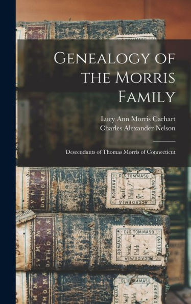 Genealogy Of The Morris Family: Descendants Of Thomas Morris Of Connecticut