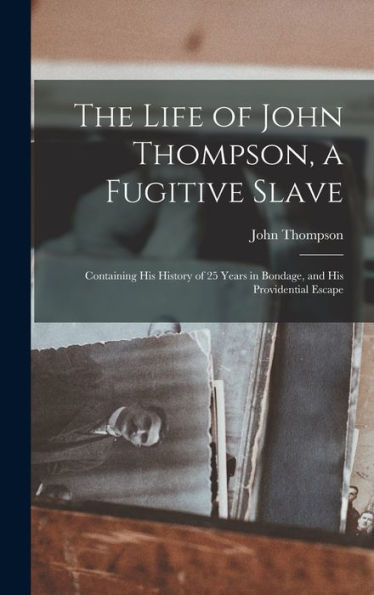 The Life Of John Thompson, A Fugitive Slave: Containing His History Of 25 Years In Bondage, And His Providential Escape