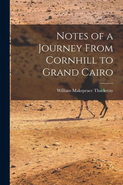 Notes Of A Journey From Cornhill To Grand Cairo