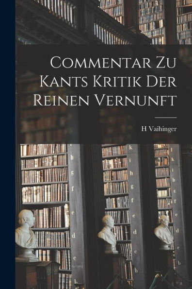 Commentar Zu Kants Kritik Der Reinen Vernunft (German Edition)