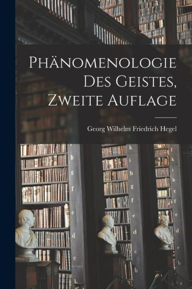 Phänomenologie Des Geistes, Zweite Auflage (German Edition)