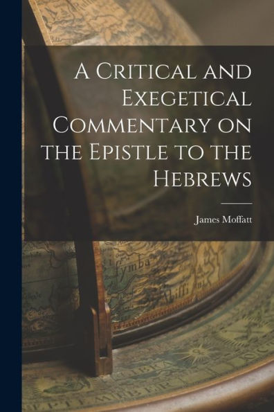 A Critical And Exegetical Commentary On The Epistle To The Hebrews