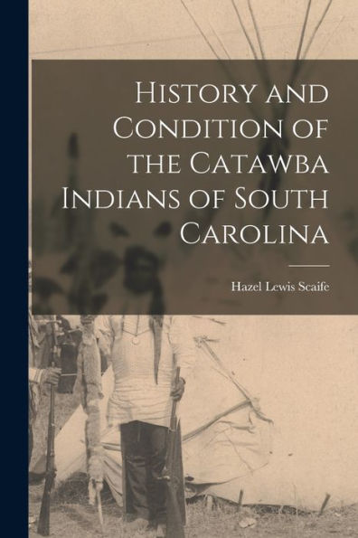 History And Condition Of The Catawba Indians Of South Carolina